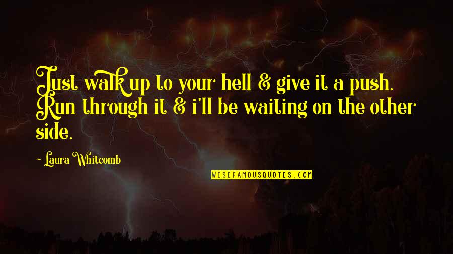Just Give Up Quotes By Laura Whitcomb: Just walk up to your hell & give