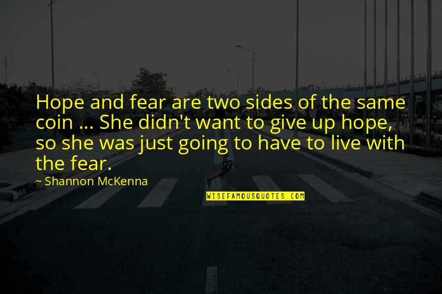 Just Give Up Quotes By Shannon McKenna: Hope and fear are two sides of the