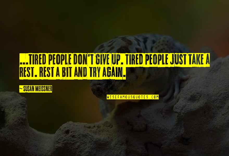 Just Give Up Quotes By Susan Meissner: ...tired people don't give up. Tired people just