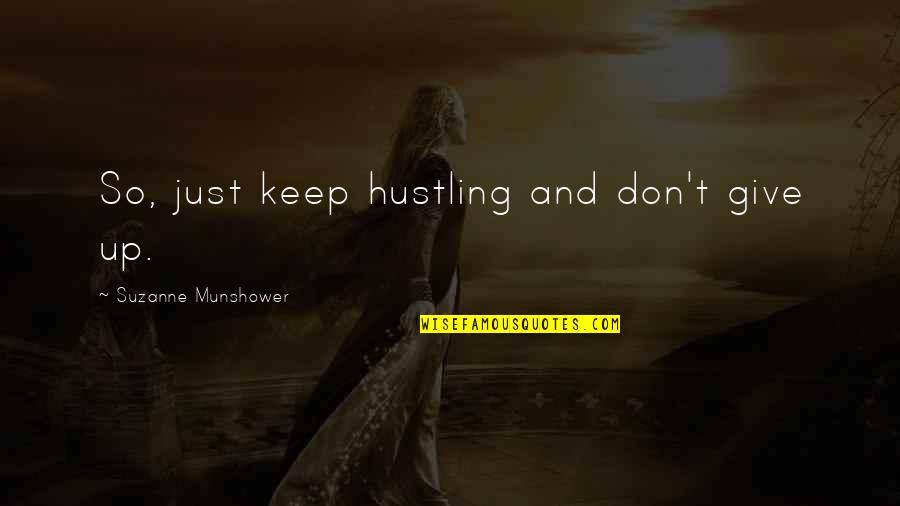 Just Give Up Quotes By Suzanne Munshower: So, just keep hustling and don't give up.