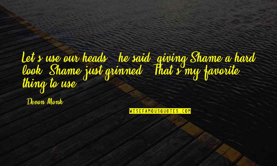 Just Giving Quotes By Devon Monk: Let's use our heads," he said, giving Shame Just Giving Quotes By Devon Monk: Let's use our heads," he said, giving Shame