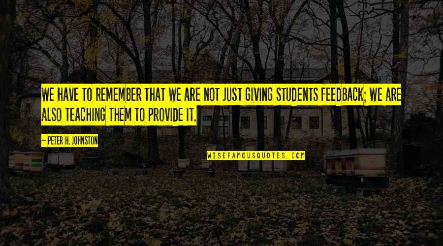 Just Giving Quotes By Peter H. Johnston: We have to remember that we are not Just Giving Quotes By Peter H. Johnston: We have to remember that we are not
