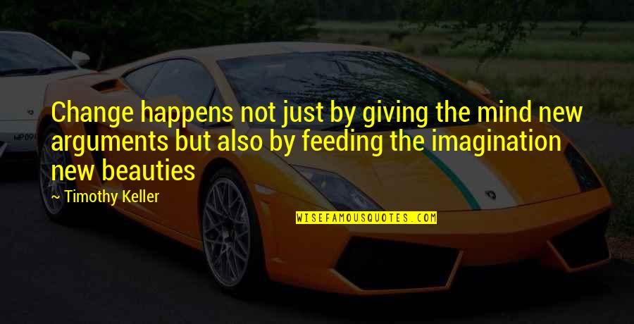 Just Giving Quotes By Timothy Keller: Change happens not just by giving the mind Just Giving Quotes By Timothy Keller: Change happens not just by giving the mind