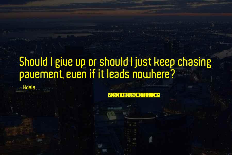 Just Giving Up Quotes By Adele: Should I give up or should I just