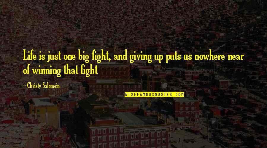 Just Giving Up Quotes By Christy Salomein: Life is just one big fight, and giving