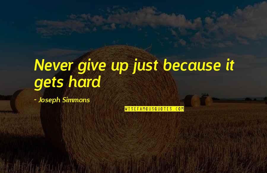 Just Giving Up Quotes By Joseph Simmons: Never give up just because it gets hard