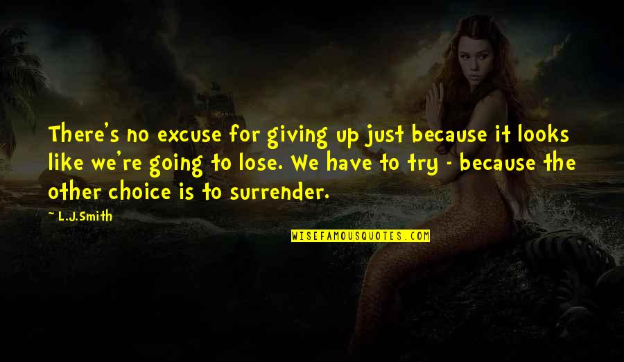 Just Giving Up Quotes By L.J.Smith: There's no excuse for giving up just because