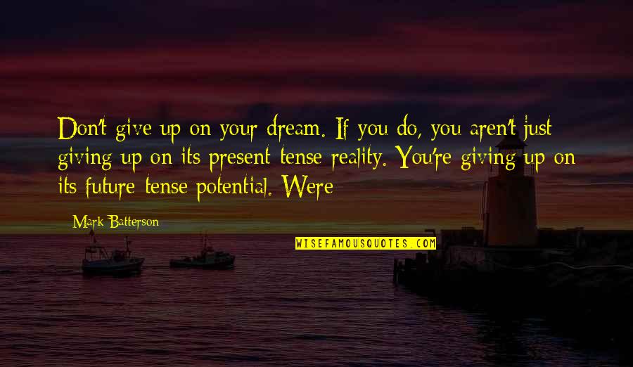 Just Giving Up Quotes By Mark Batterson: Don't give up on your dream. If you