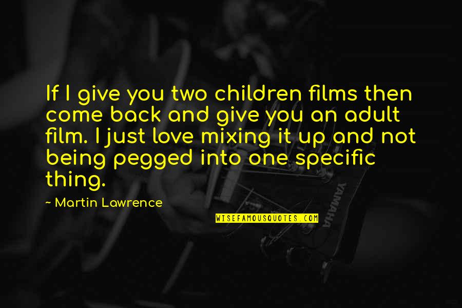 Just Giving Up Quotes By Martin Lawrence: If I give you two children films then