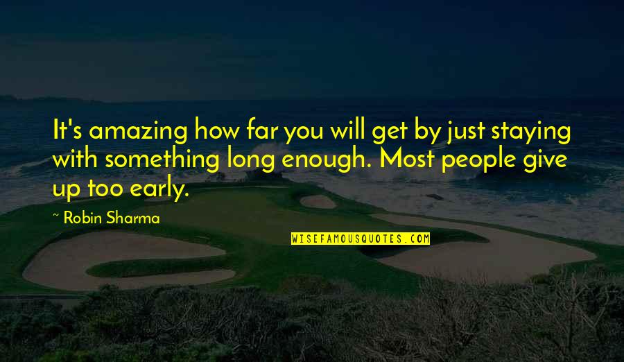 Just Giving Up Quotes By Robin Sharma: It's amazing how far you will get by