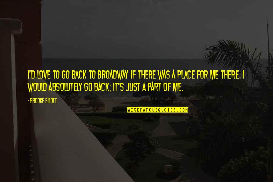 Just Go For It Quotes By Brooke Elliott: I'd love to go back to Broadway if