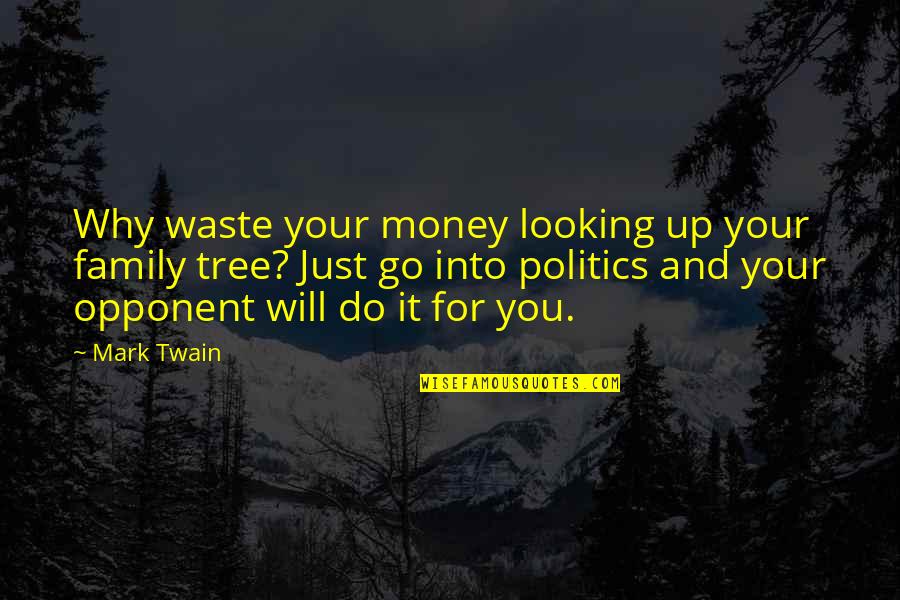 Just Go For It Quotes By Mark Twain: Why waste your money looking up your family