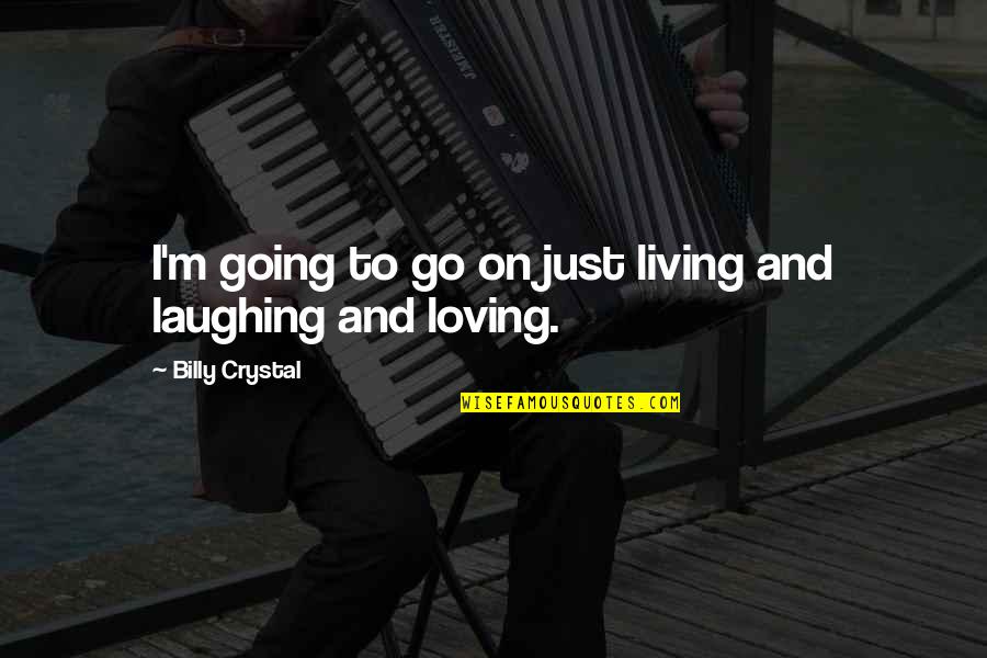 Just Go On Quotes By Billy Crystal: I'm going to go on just living and