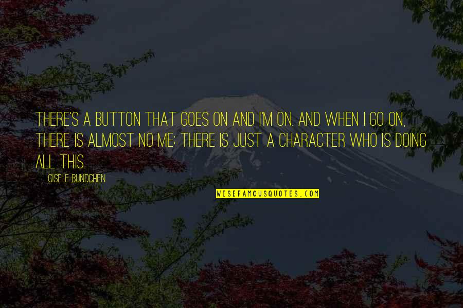 Just Go On Quotes By Gisele Bundchen: There's a button that goes On and I'm