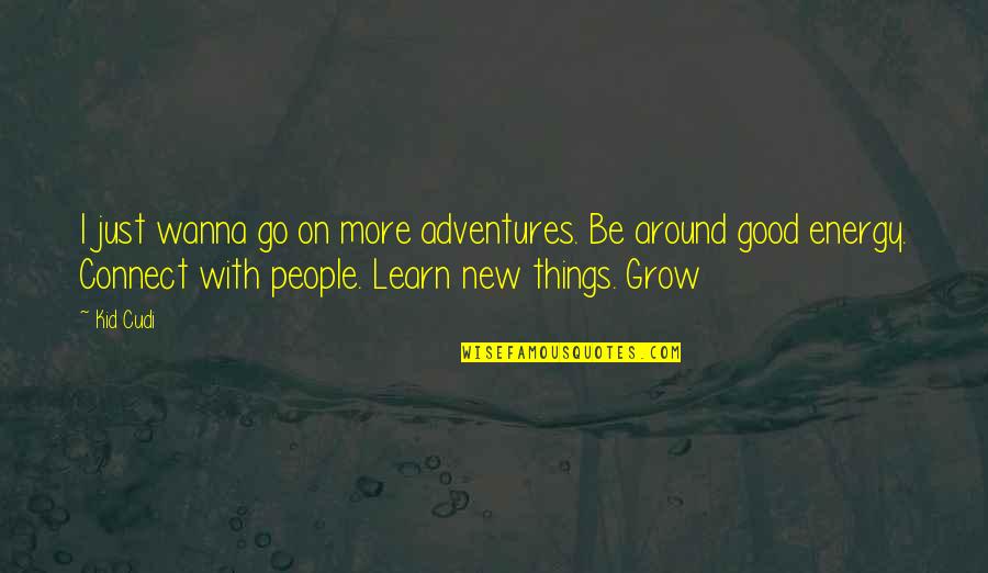 Just Go On Quotes By Kid Cudi: I just wanna go on more adventures. Be