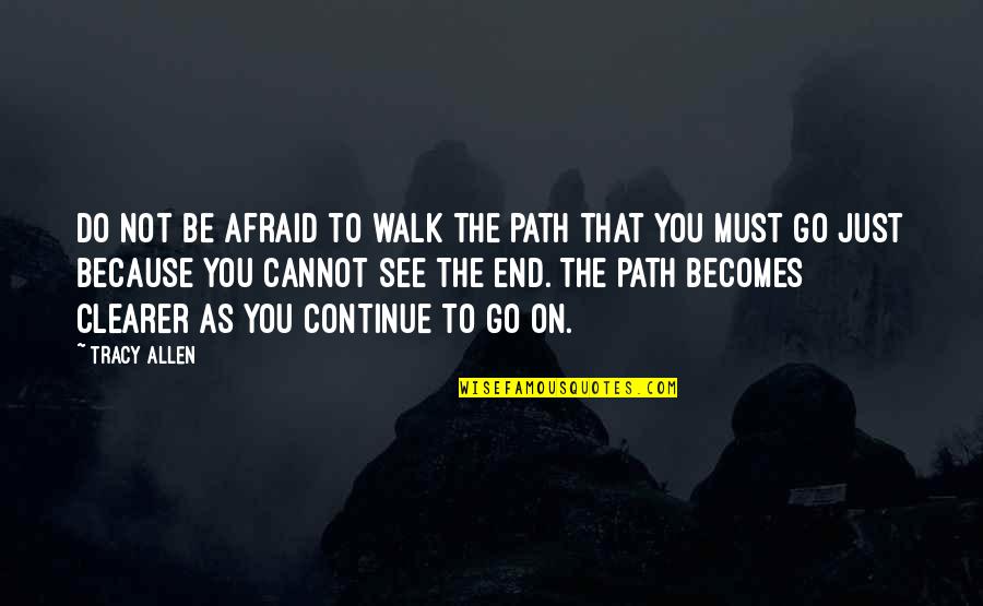 Just Go On Quotes By Tracy Allen: Do not be afraid to walk the path