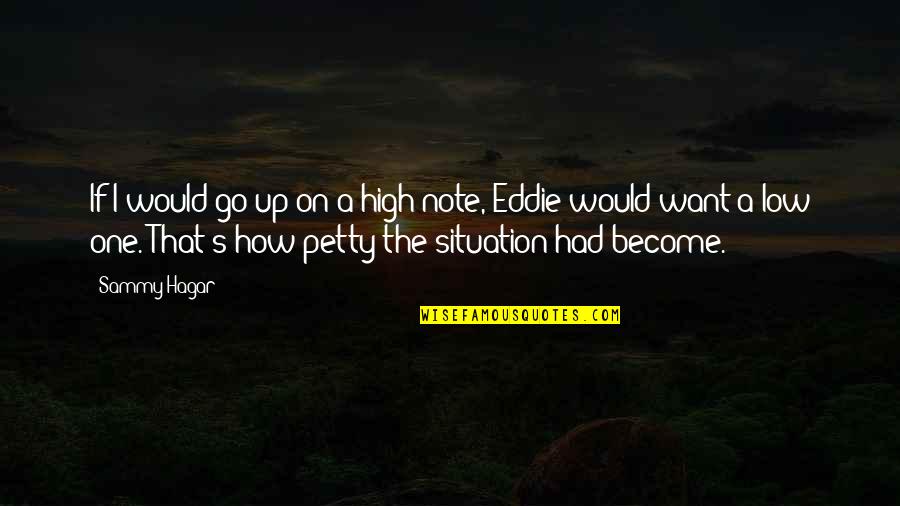 Just Go With It Eddie Quotes By Sammy Hagar: If I would go up on a high