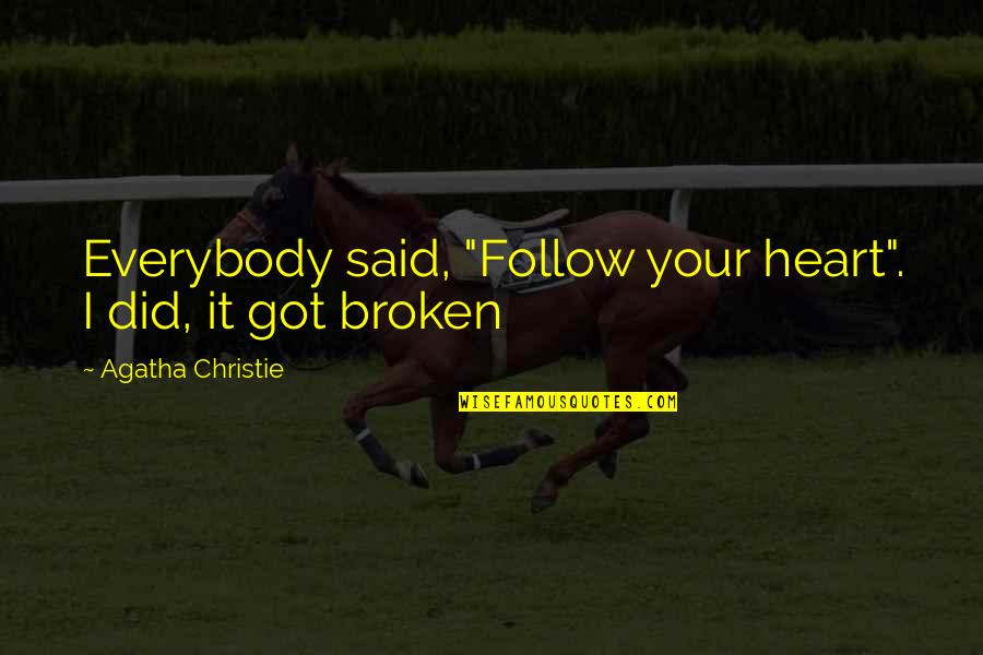 Just Got Broken Up With Quotes By Agatha Christie: Everybody said, "Follow your heart". I did, it