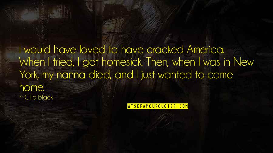 Just Got Home Quotes By Cilla Black: I would have loved to have cracked America.