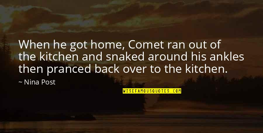 Just Got Home Quotes By Nina Post: When he got home, Comet ran out of