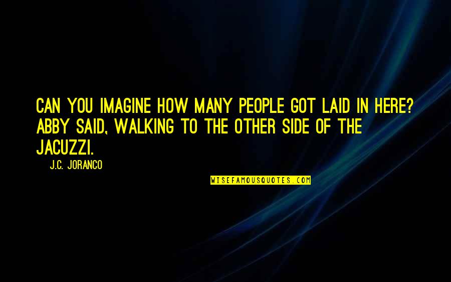 Just Got Laid Quotes By J.C. Joranco: Can you imagine how many people got laid