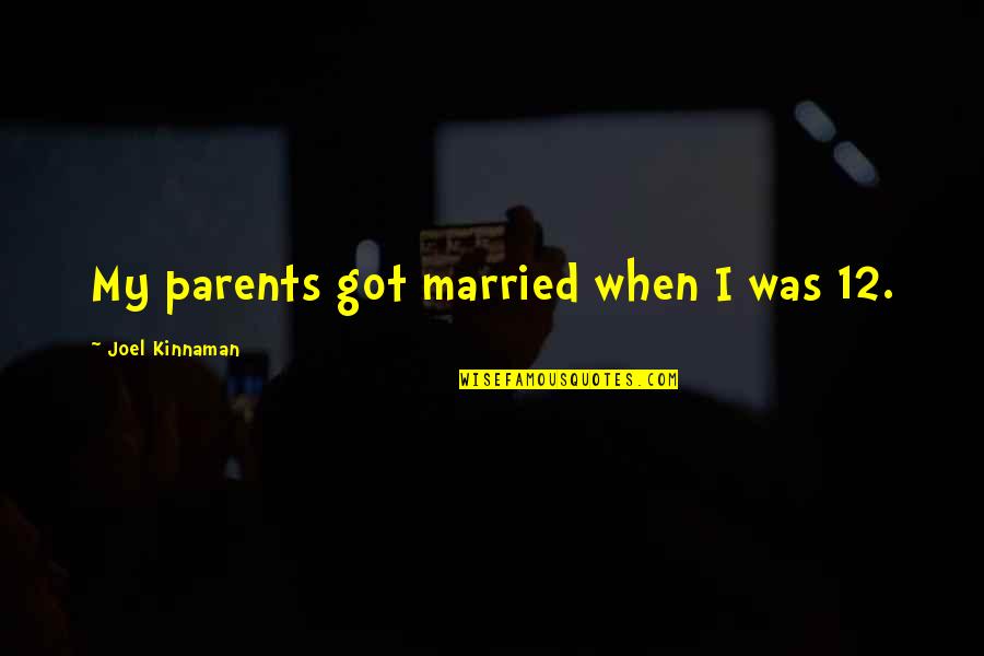 Just Got Married Quotes By Joel Kinnaman: My parents got married when I was 12.