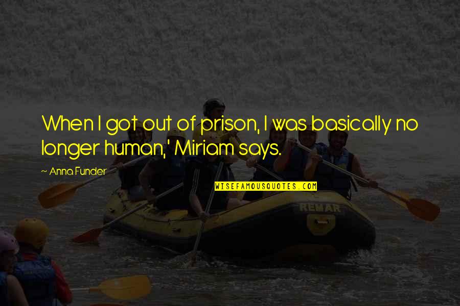 Just Got Out Of Prison Quotes By Anna Funder: When I got out of prison, I was