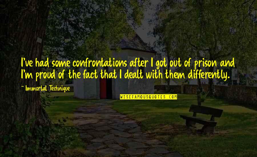 Just Got Out Of Prison Quotes By Immortal Technique: I've had some confrontations after I got out