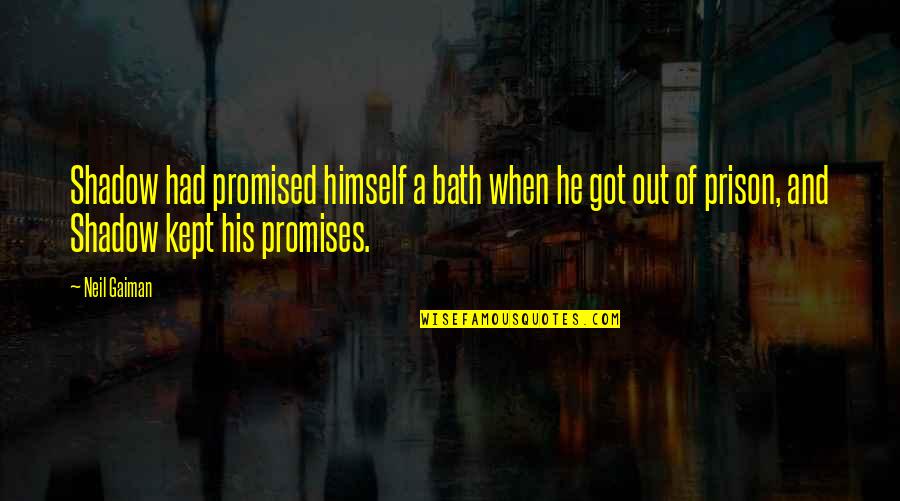 Just Got Out Of Prison Quotes By Neil Gaiman: Shadow had promised himself a bath when he