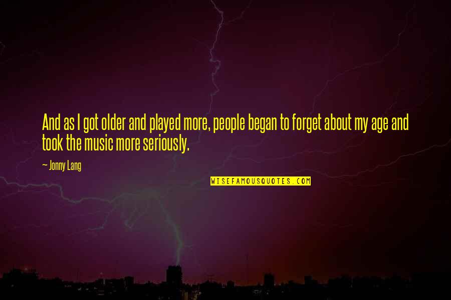 Just Got Played Quotes By Jonny Lang: And as I got older and played more, Just Got Played Quotes By Jonny Lang: And as I got older and played more,