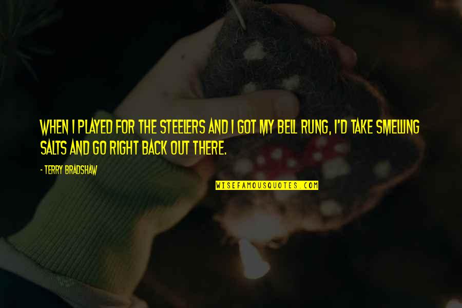 Just Got Played Quotes By Terry Bradshaw: When I played for the Steelers and I