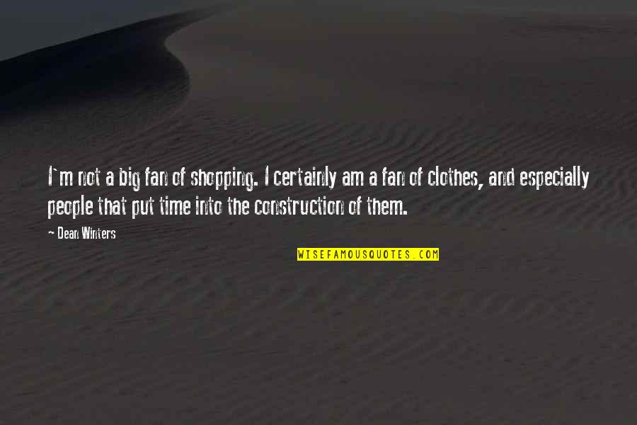 Just Gotta Be Strong Quotes By Dean Winters: I'm not a big fan of shopping. I Just Gotta Be Strong Quotes By Dean Winters: I'm not a big fan of shopping. I
