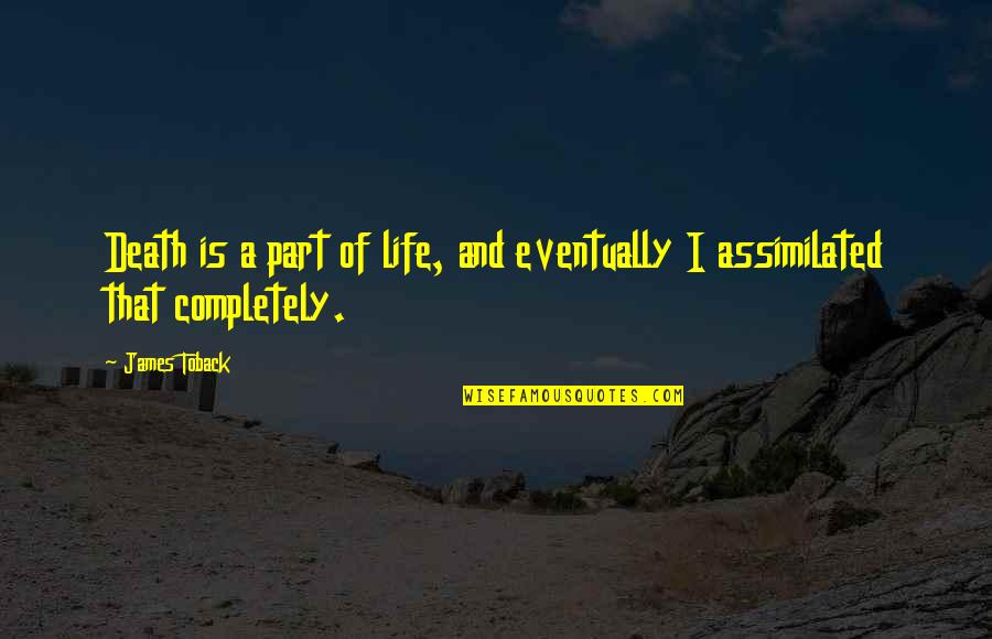 Just Gotta Be Strong Quotes By James Toback: Death is a part of life, and eventually