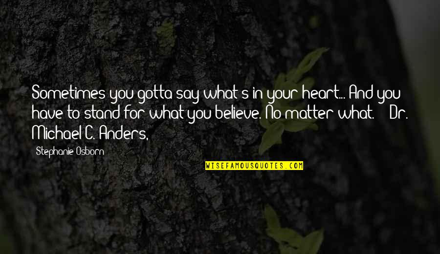 Just Gotta Believe Quotes By Stephanie Osborn: Sometimes you gotta say what's in your heart...