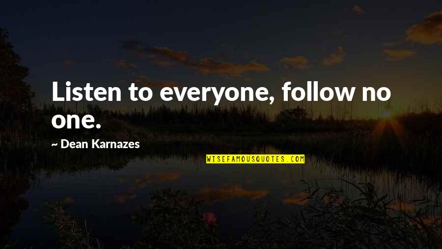 Just Gotta Keep Livin Man Quote Quotes By Dean Karnazes: Listen to everyone, follow no one.