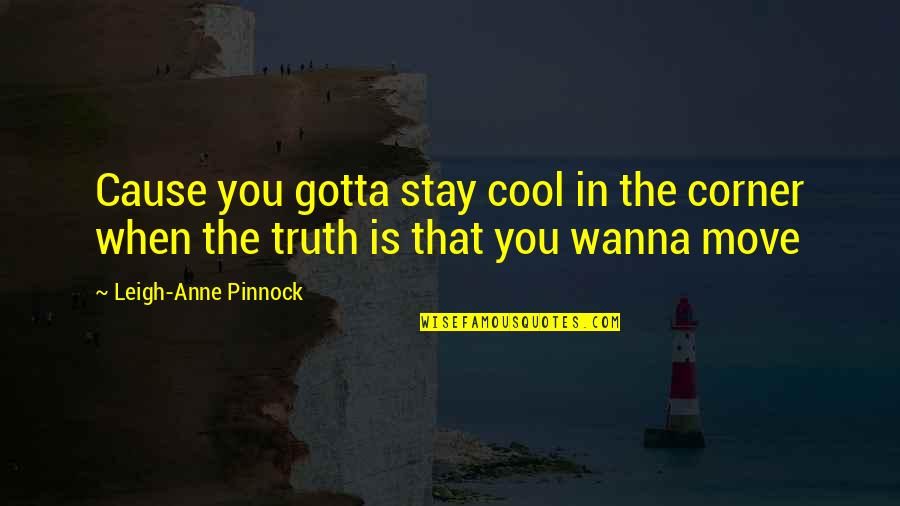 Just Gotta Move On Quotes By Leigh-Anne Pinnock: Cause you gotta stay cool in the corner