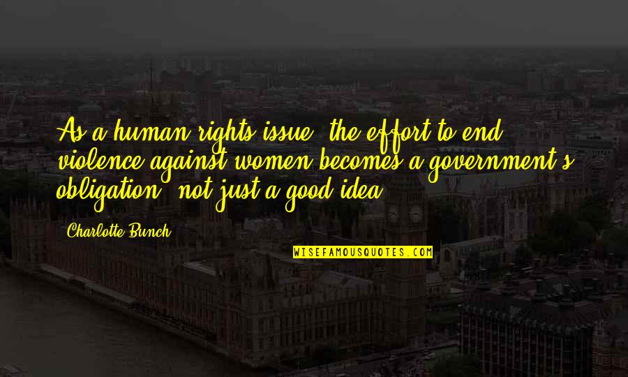 Just Government Quotes By Charlotte Bunch: As a human rights issue, the effort to