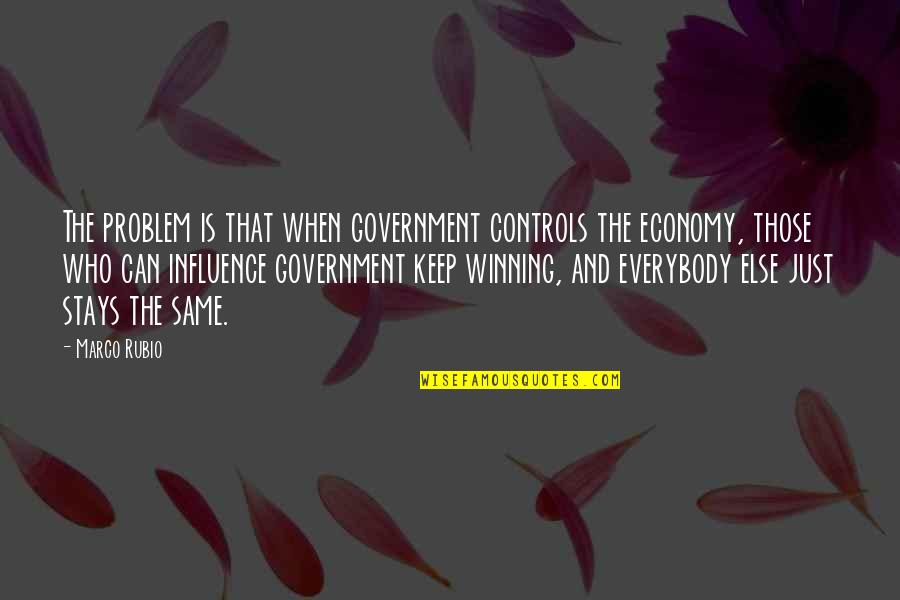 Just Government Quotes By Marco Rubio: The problem is that when government controls the