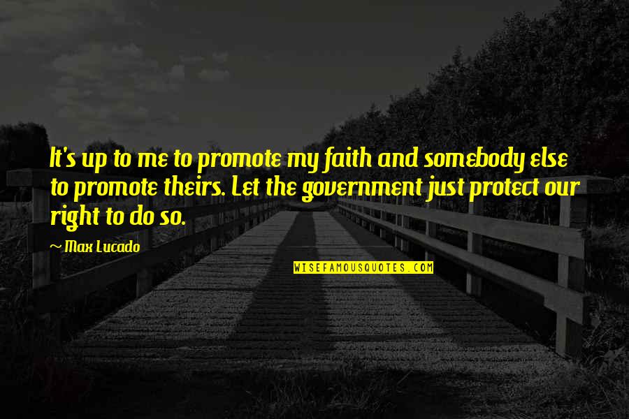 Just Government Quotes By Max Lucado: It's up to me to promote my faith