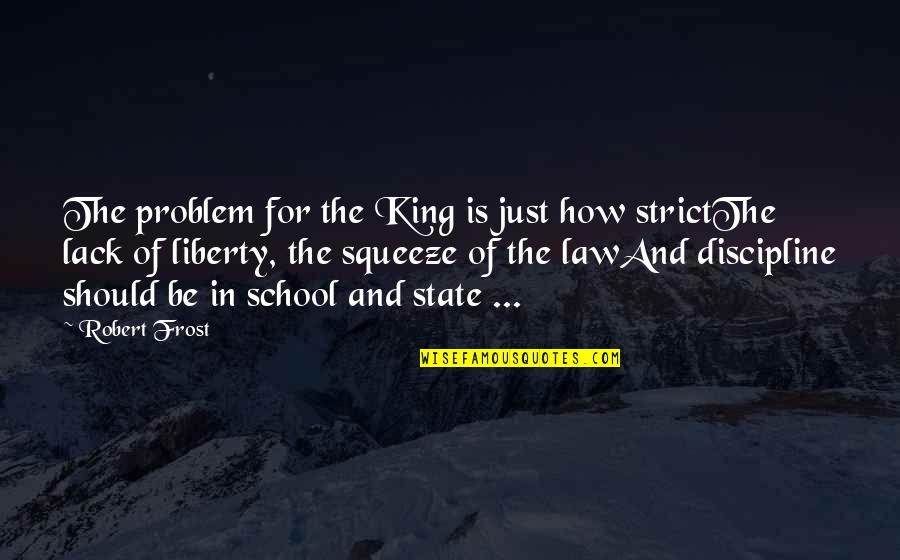 Just Government Quotes By Robert Frost: The problem for the King is just how