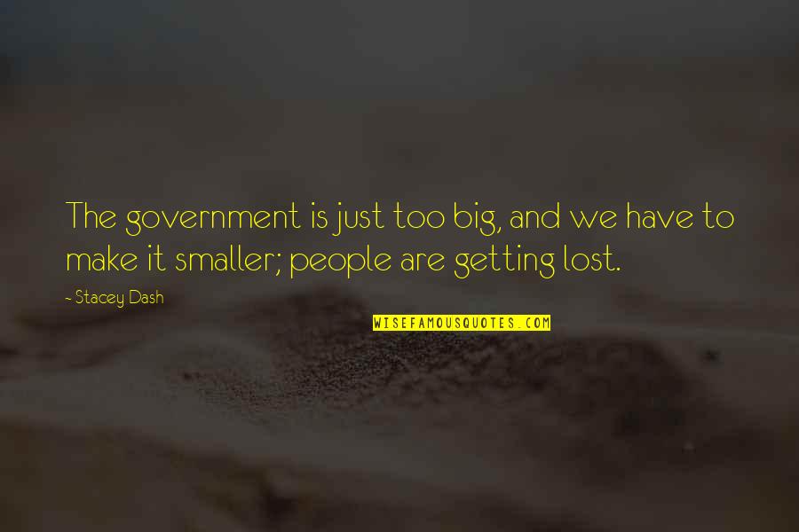 Just Government Quotes By Stacey Dash: The government is just too big, and we