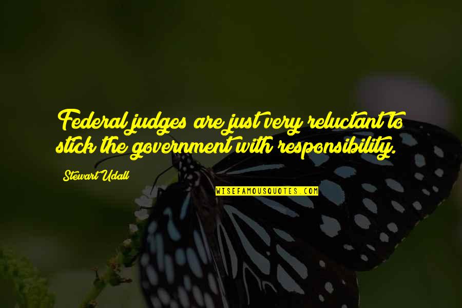 Just Government Quotes By Stewart Udall: Federal judges are just very reluctant to stick