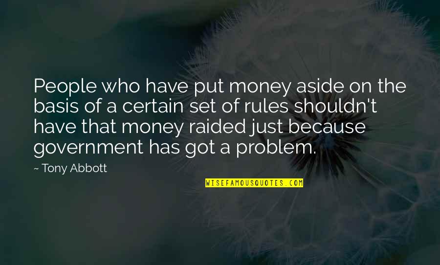 Just Government Quotes By Tony Abbott: People who have put money aside on the