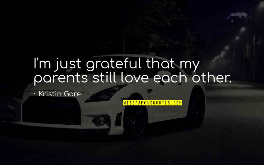 Just Grateful Quotes By Kristin Gore: I'm just grateful that my parents still love