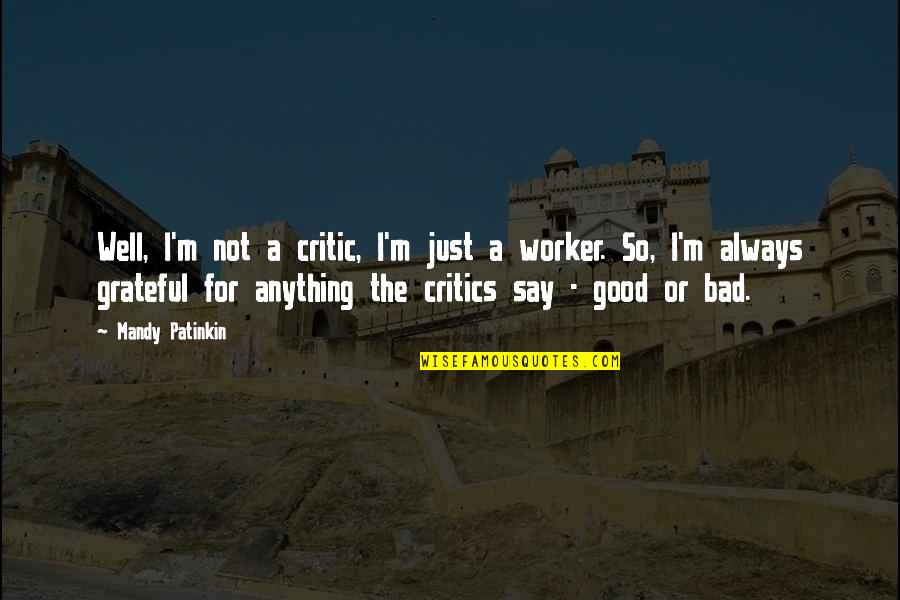 Just Grateful Quotes By Mandy Patinkin: Well, I'm not a critic, I'm just a
