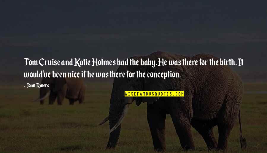 Just Had A Baby Quotes By Joan Rivers: Tom Cruise and Katie Holmes had the baby. Just Had A Baby Quotes By Joan Rivers: Tom Cruise and Katie Holmes had the baby.
