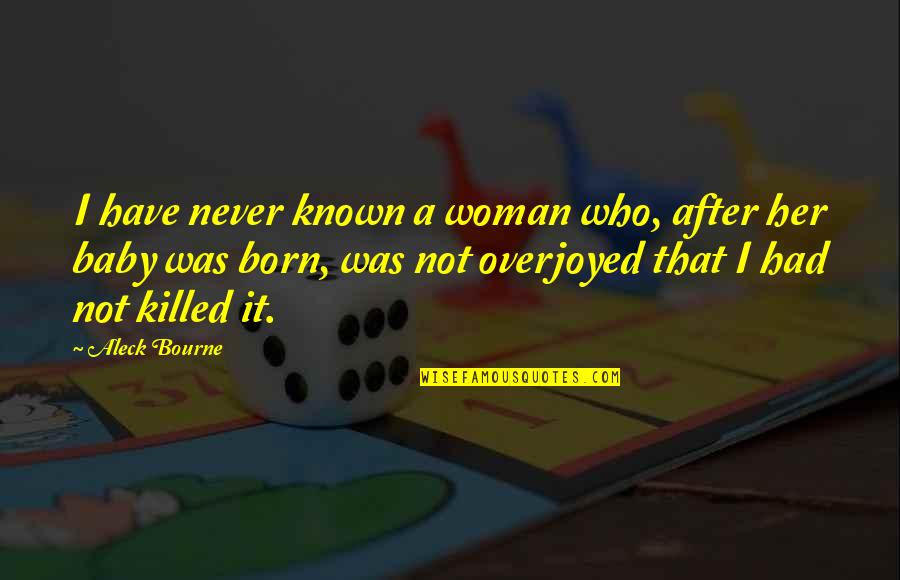 Just Had Baby Quotes By Aleck Bourne: I have never known a woman who, after