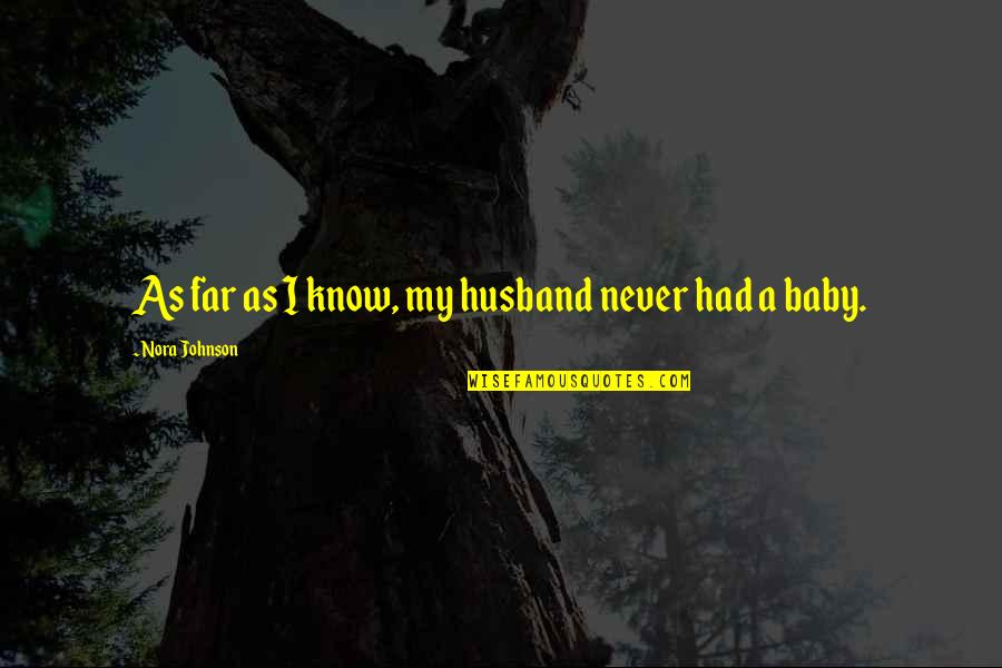 Just Had Baby Quotes By Nora Johnson: As far as I know, my husband never