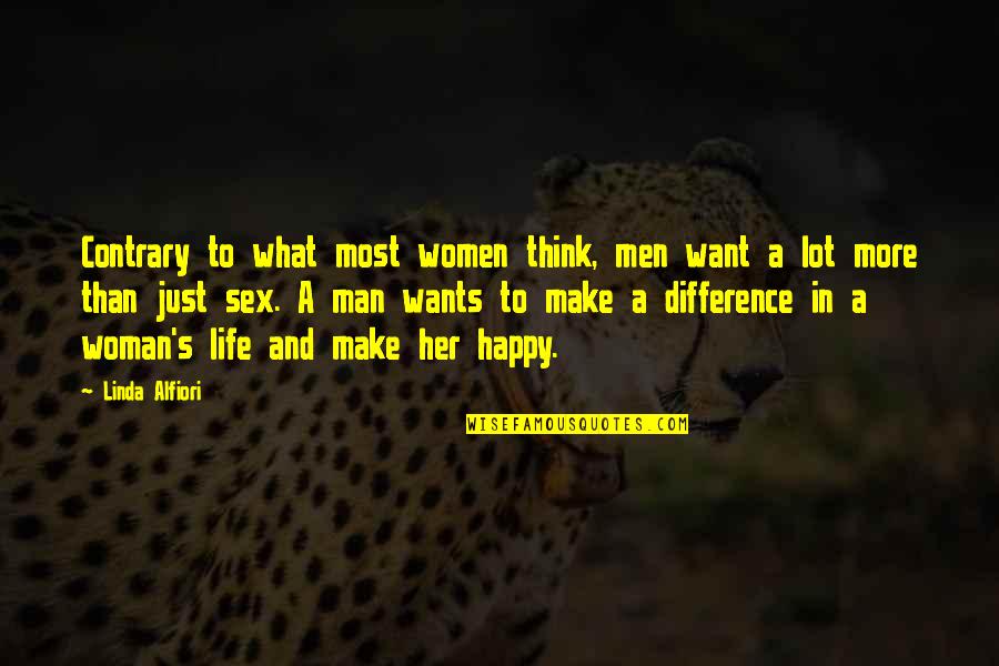 Just Happy Quotes Quotes By Linda Alfiori: Contrary to what most women think, men want