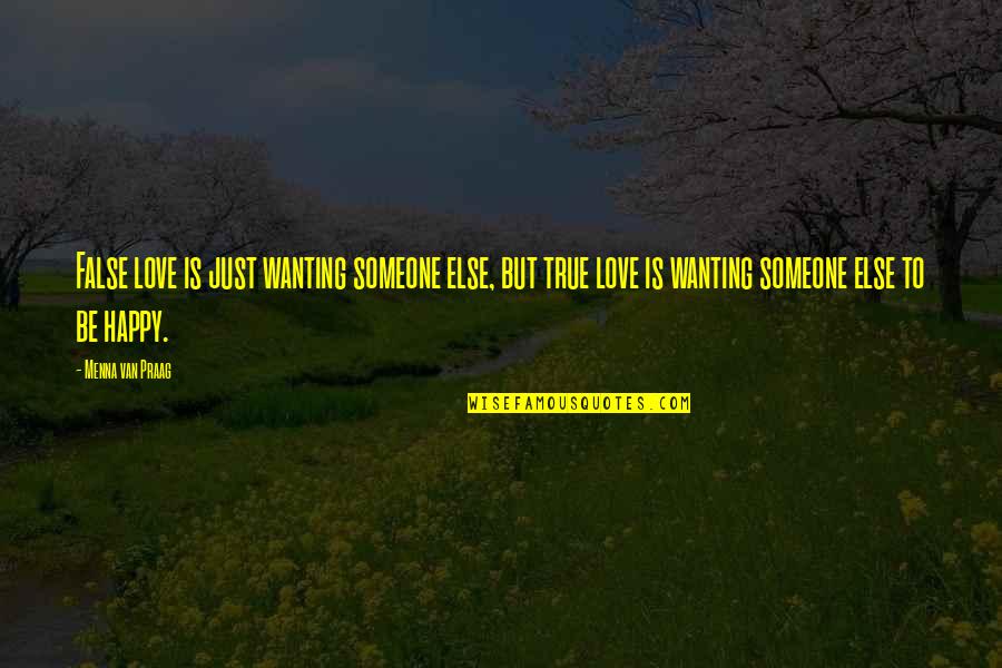 Just Happy Quotes Quotes By Menna Van Praag: False love is just wanting someone else, but